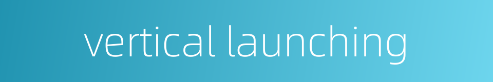 vertical launching的同义词