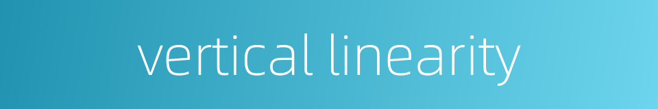 vertical linearity的同义词