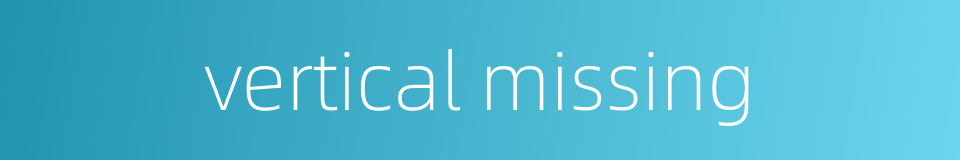 vertical missing的同义词