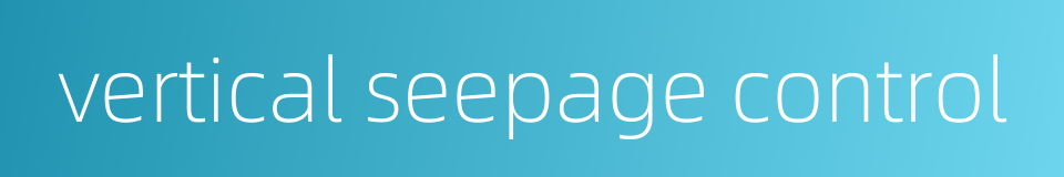 vertical seepage control的同义词
