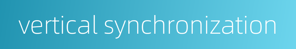 vertical synchronization的同义词