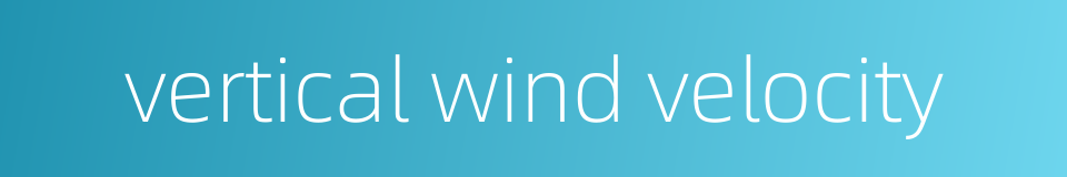 vertical wind velocity的同义词