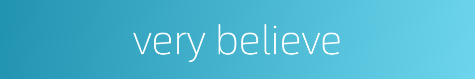 very believe的同义词