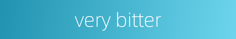 very bitter的同义词