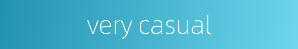 very casual的同义词