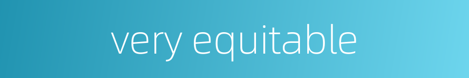 very equitable的同义词