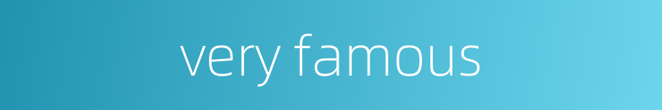 very famous的同义词