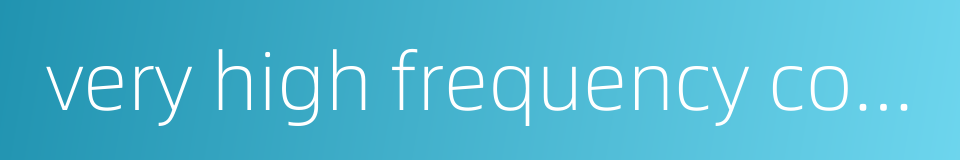 very high frequency communication的同义词