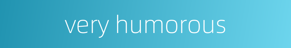 very humorous的同义词