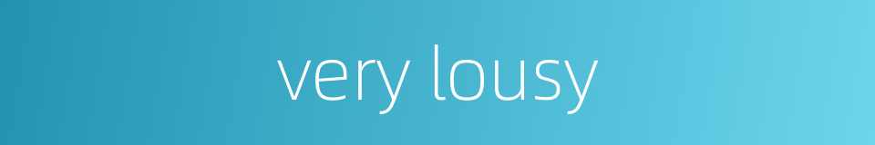 very lousy的同义词