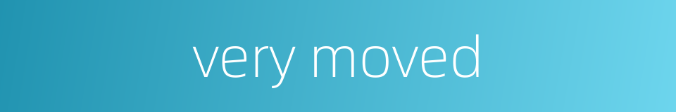 very moved的同义词