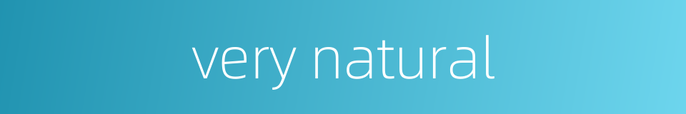 very natural的同义词