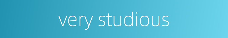 very studious的同义词