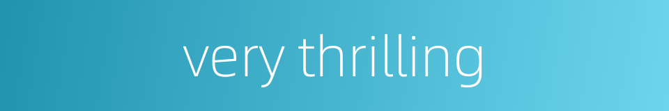 very thrilling的同义词