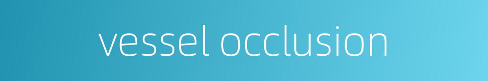 vessel occlusion的同义词