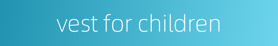 vest for children的同义词