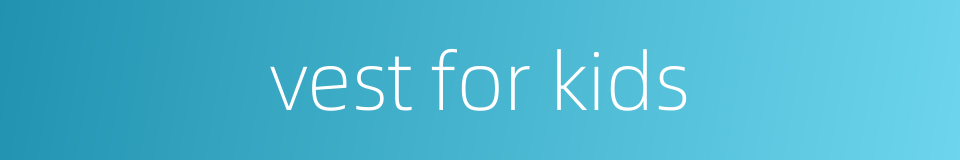vest for kids的同义词