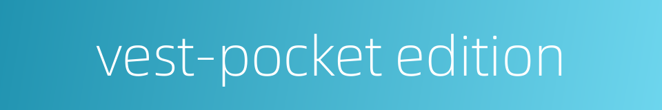 vest-pocket edition的同义词