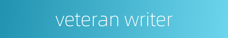 veteran writer的同义词