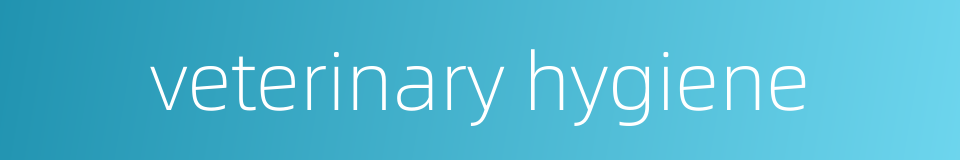 veterinary hygiene的同义词