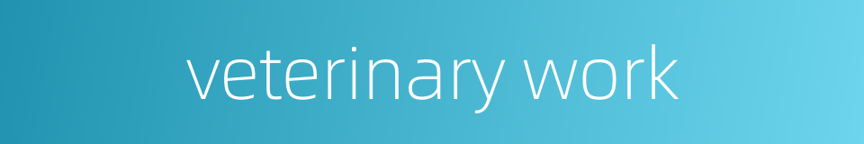 veterinary work的同义词