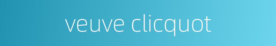 veuve clicquot的同义词