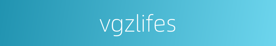 vgzlifes的同义词