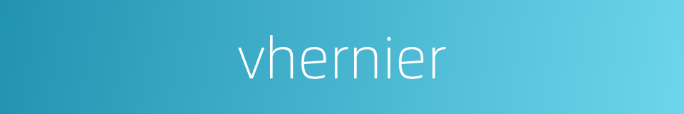 vhernier的同义词