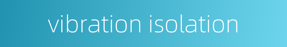 vibration isolation的同义词