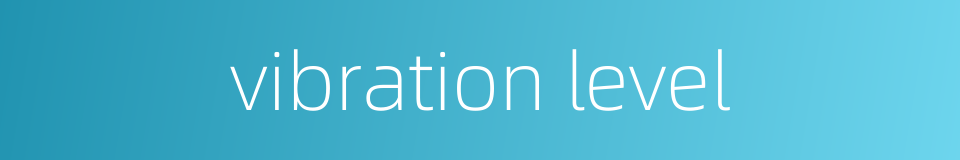 vibration level的同义词
