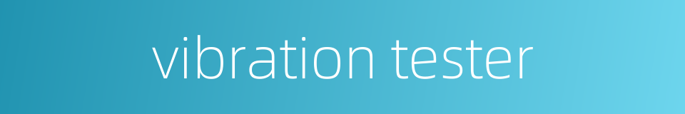 vibration tester的同义词