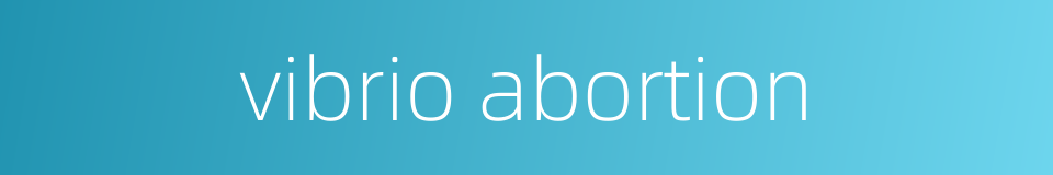 vibrio abortion的同义词