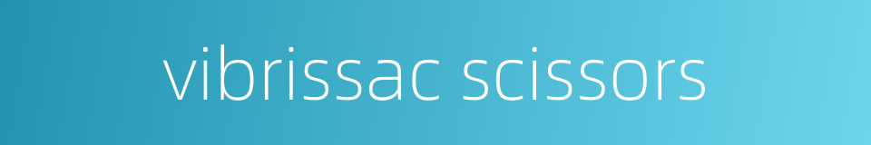 vibrissac scissors的同义词