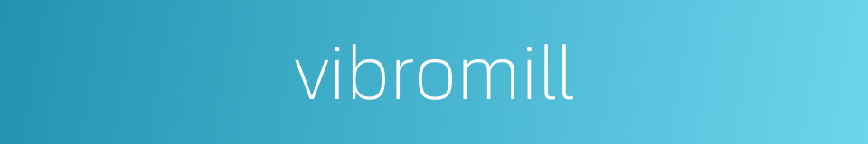 vibromill的同义词