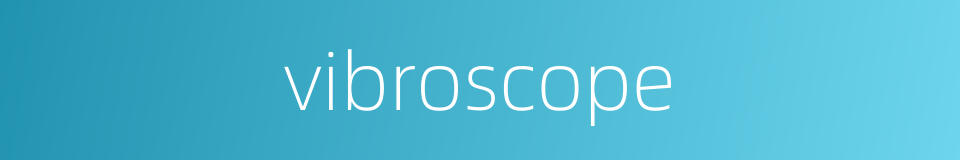vibroscope的同义词