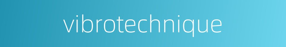 vibrotechnique的同义词