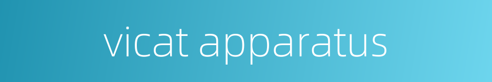 vicat apparatus的同义词
