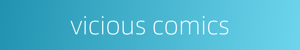 vicious comics的同义词