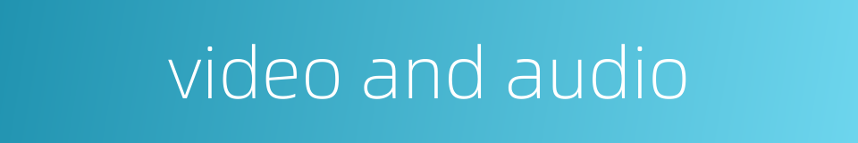 video and audio的同义词