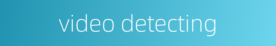 video detecting的同义词