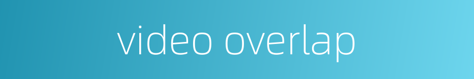 video overlap的同义词