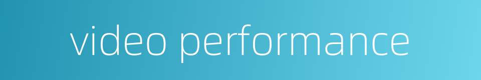 video performance的同义词