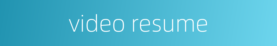 video resume的同义词