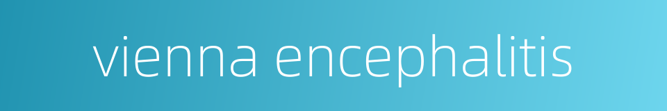 vienna encephalitis的同义词