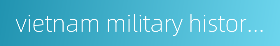 vietnam military history museum的同义词