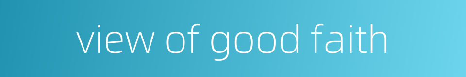 view of good faith的同义词