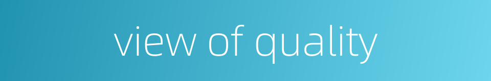 view of quality的同义词