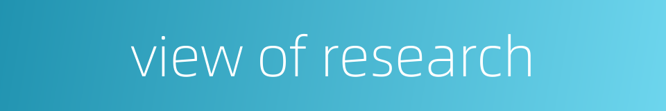 view of research的同义词