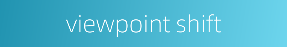 viewpoint shift的同义词
