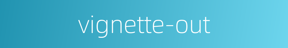 vignette-out的同义词